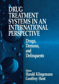 Title: Drug Treatment Systems in an International Perspective: Drugs, Demons, and Delinquents / Edition 1, Author: Harald Klingemann
