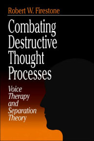 Title: Combating Destructive Thought Processes: Voice Therapy and Separation Theory / Edition 1, Author: Robert W. Firestone