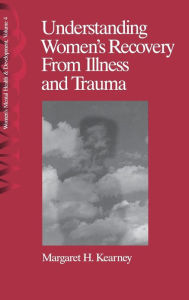 Title: Understanding Women's Recovery From Illness and Trauma, Author: Margaret H. Kearney