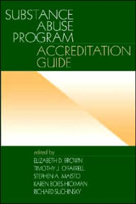 Title: Substance Abuse Program Accreditation Guide / Edition 1, Author: Elizabeth D. Brown