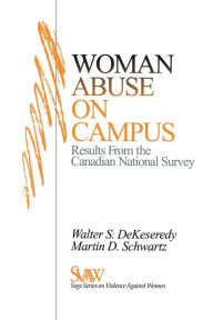 Title: Woman Abuse on Campus: Results from the Canadian National Survey / Edition 1, Author: Walter S. DeKeseredy
