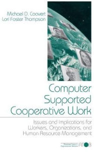 Title: Computer Supported Cooperative Work: Issues and Implications for Workers, Organizations, and Human Resource Management / Edition 1, Author: Michael D. Coovert