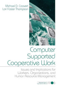 Title: Computer Supported Cooperative Work: Issues and Implications for Workers, Organizations, and Human Resource Management / Edition 1, Author: Michael D. Coovert