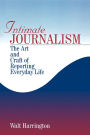 Intimate Journalism: The Art and Craft of Reporting Everyday Life / Edition 1