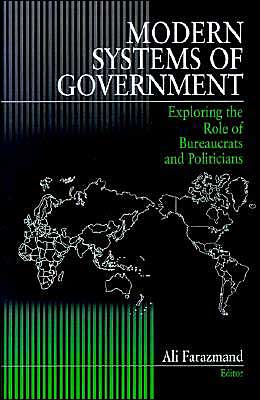 Modern Systems of Government: Exploring the Role of Bureaucrats and Politicians / Edition 1