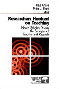 Title: Researchers Hooked on Teaching: Noted Scholars Discuss the Synergies of Teaching and Research / Edition 1, Author: Rae André