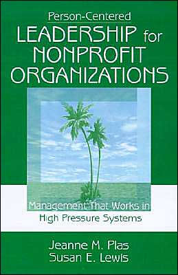 Person-Centered Leadership for Nonprofit Organizations: Management that Works in High Pressure Systems / Edition 1