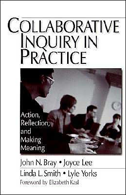 Collaborative Inquiry in Practice: Action, Reflection, and Making Meaning / Edition 1