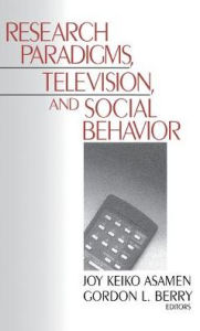 Title: Research Paradigms, Television, and Social Behaviour / Edition 1, Author: Joy K. Asamen