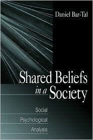 Title: Shared Beliefs in a Society: Social Psychological Analysis / Edition 1, Author: Daniel Bar-Tal