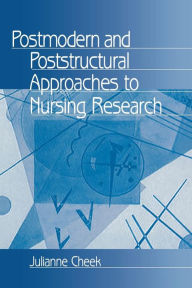 Title: Postmodern and Poststructural Approaches to Nursing Research / Edition 1, Author: Julianne Cheek