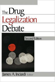 Title: The Drug Legalization Debate / Edition 1, Author: James A. Inciardi