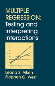 Title: Multiple Regression: Testing and Interpreting Interactions / Edition 1, Author: Leona S. Aiken