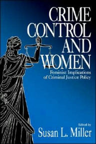 Title: Crime Control and Women: Feminist Implications of Criminal Justice Policy / Edition 1, Author: Susan L. Miller