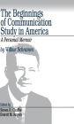 The Beginnings of Communication Study in America: A Personal Memoir / Edition 1