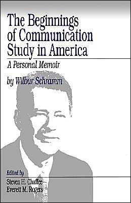 The Beginnings of Communication Study in America: A Personal Memoir / Edition 1