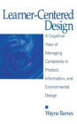 Learner-Centered Design: A Cognitive View of Managing Complexity in Product, Information, and Envirommental Design / Edition 1