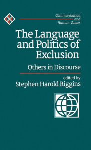 Title: The Language and Politics of Exclusion: Others in Discourse / Edition 1, Author: Stephen Harold Riggins
