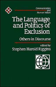 Title: The Language and Politics of Exclusion: Others in Discourse / Edition 1, Author: Stephen Harold Riggins
