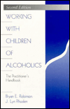 Title: Working with Children of Alcoholics: The Practitioner's Handbook, Author: Bryan E. Robinson