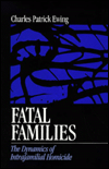 Title: Fatal Families: The Dynamics of Intrafamilial Homicide / Edition 1, Author: Charles Patrick Ewing