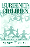 Title: Burdened Children: Theory, Research, and Treatment of Parentification, Author: Nancy D. Chase