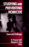 Title: Studying and Preventing Homicide: Issues and Challenges / Edition 1, Author: M. Dwayne Smith