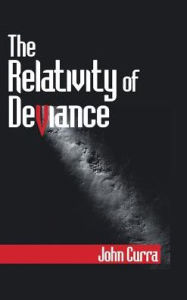 Title: The Relativity of Deviance, Author: John Curra