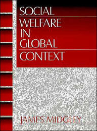 Title: Social Welfare in Global Context / Edition 1, Author: James O. Midgley
