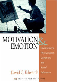 Title: Motivation and Emotion: Evolutionary, Physiological, Cognitive, and Social Influences / Edition 1, Author: David Edwards