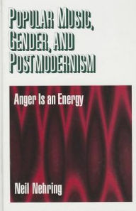 Title: Popular Music, Gender and Postmodernism: Anger Is an Energy / Edition 1, Author: Anita Cherian