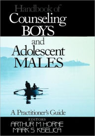 Title: Handbook of Counseling Boys and Adolescent Males: A Practitioner's Guide / Edition 1, Author: Arthur M Horne