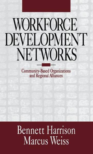 Workforce Development Networks: Community-Based Organizations and Regional Alliances / Edition 1