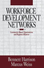 Workforce Development Networks: Community-Based Organizations and Regional Alliances / Edition 1