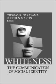 Title: Whiteness: The Communication of Social Identity / Edition 1, Author: Thomas K. Nakayama
