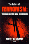 Title: The Future of Terrorism: Violence in the New Millennium / Edition 1, Author: Harvey W. Kushner