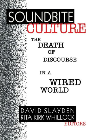 Soundbite Culture: The Death of Discourse in a Wired World