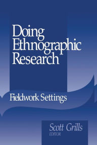 Title: Doing Ethnographic Research: Fieldwork Settings / Edition 1, Author: Scott Grills