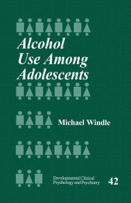 Title: Alcohol Use Among Adolescents / Edition 1, Author: Michael Windle