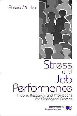 Stress and Job Performance: Theory, Research, and Implications for Managerial Practice / Edition 1