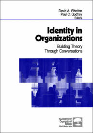 Title: Identity in Organizations: Building Theory Through Conversations / Edition 1, Author: David A. Whetten