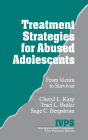 Treatment Strategies for Abused Adolescents: From Victim to Survivor / Edition 1