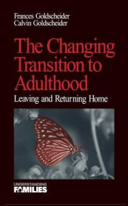 Title: The Changing Transition to Adulthood: Leaving and Returning Home / Edition 1, Author: Francis K. (Kobrin) Goldscheider