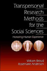 Title: Transpersonal Research Methods for the Social Sciences: Honoring Human Experience / Edition 1, Author: William G. Braud