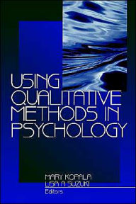 Title: Using Qualitative Methods in Psychology / Edition 1, Author: Mary Kopala
