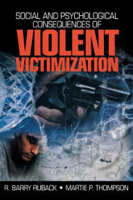 Title: Social and Psychological Consequences of Violent Victimization / Edition 1, Author: R. Barry Ruback