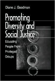 Title: Promoting Diversity and Social Justice: Educating People from Privileged Groups / Edition 1, Author: Diane J. Goodman
