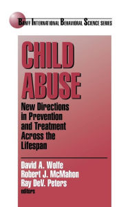 Title: Child Abuse: New Directions in Prevention and Treatment across the Lifespan / Edition 1, Author: David A. Wolfe