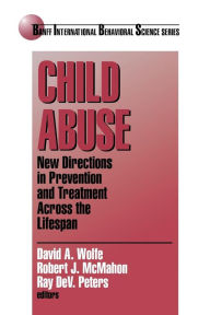 Title: Child Abuse: New Directions in Prevention and Treatment across the Lifespan / Edition 1, Author: David A. Wolfe