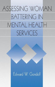 Title: Assessing Woman Battering in Mental Health Services / Edition 1, Author: Edward W. Gondolf